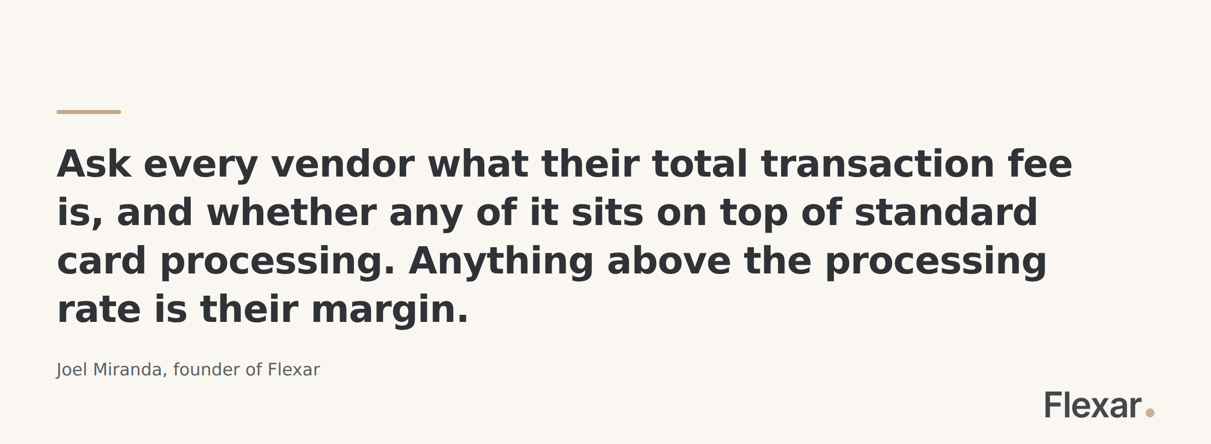Ask every vendor what their total transaction fee is and whether any of it sits on top of standard card processing.